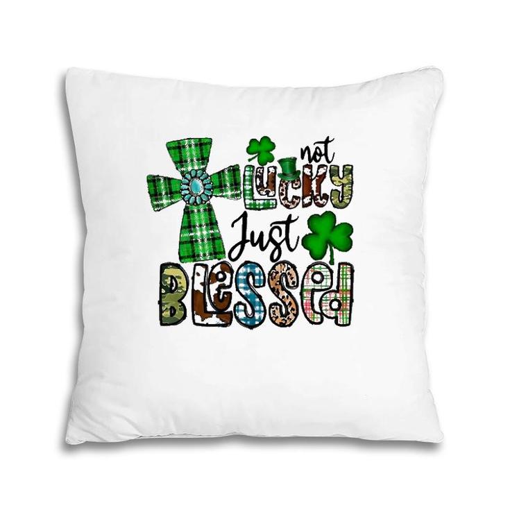 Not Lucky Just Blessed St Patrick's Day Christian Faith Pillow