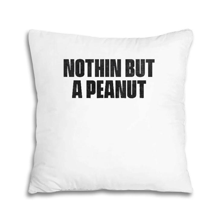 Nothing But A Peanut - Funny Gym S Pillow