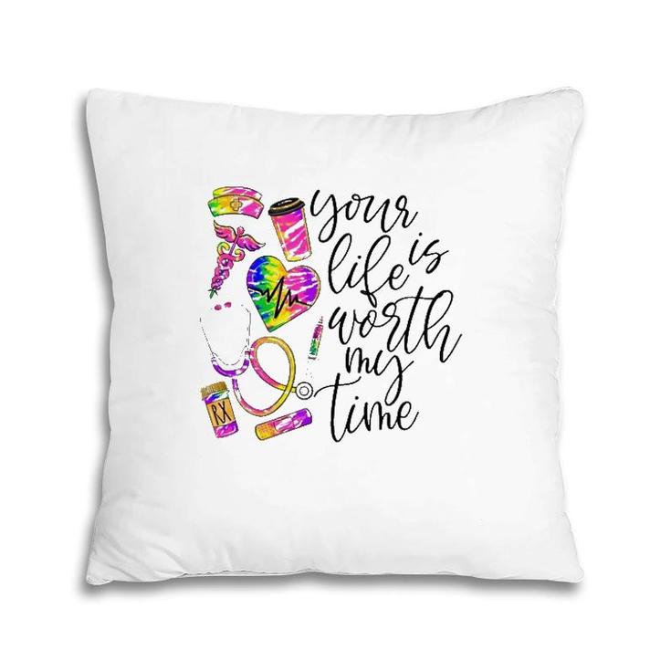 Nurse Rn Cna Your Life Is Worth My Time Medical Tools Pillow