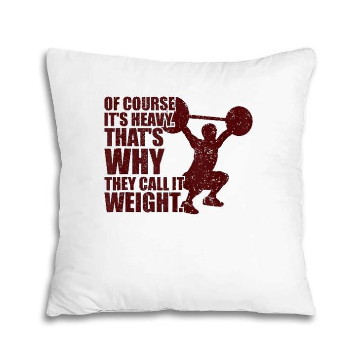 Of Course It's Heavy Gym Workout Tank Top Pillow