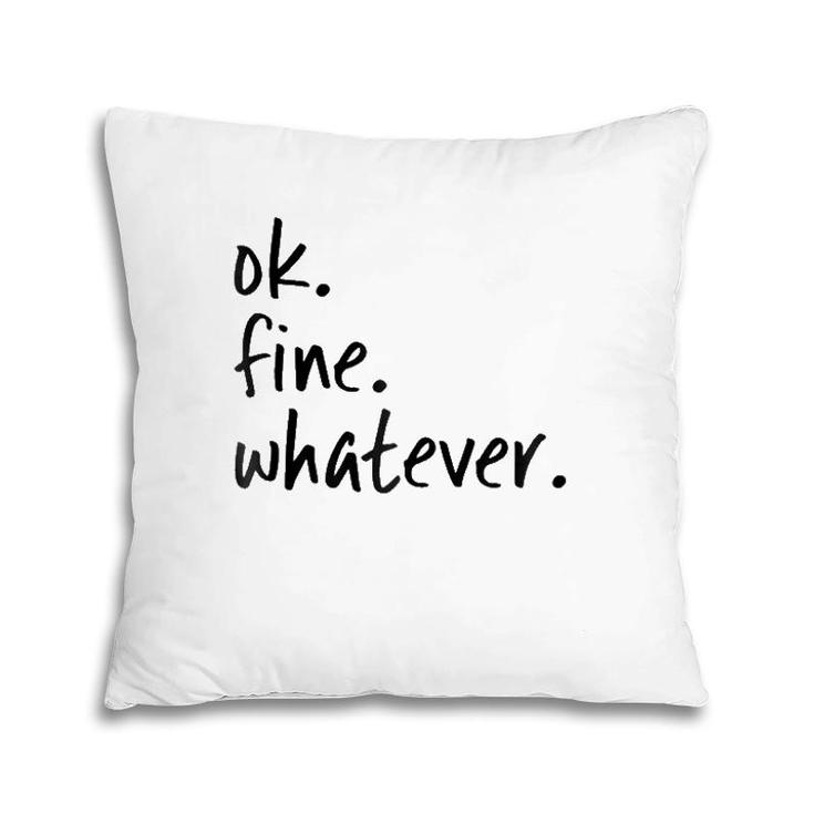 Ok Fine Whatever Ironic Sarcastic Funny Okay Pillow