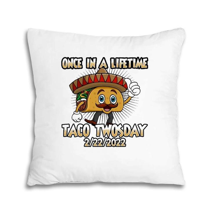 Once In A Lifetime Taco Twosday 2-22-22 Funny Tacos Lover Pillow