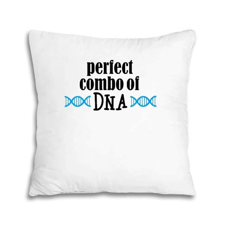 Perfect Combo Of Dna  Funny Dna Gift Pillow