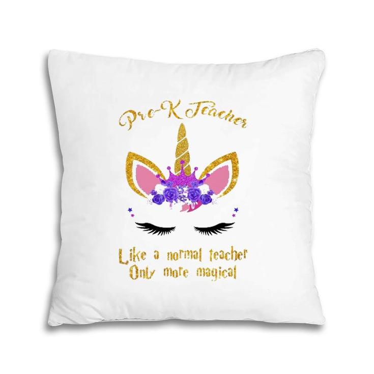 Pre-K Teacher Only More Magical Unicorn Pillow