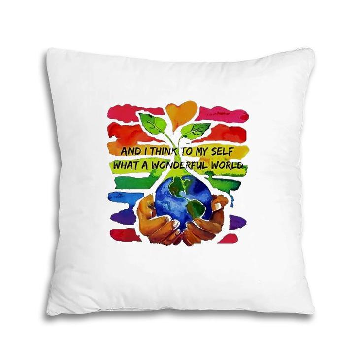 Rainbow Earth And Plant And I Think To My Self What A Wonderful World Pillow