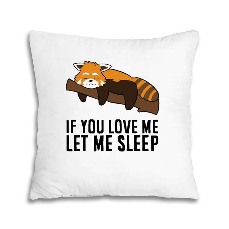 Red Panda Pyjama If You Love Me Let Me Sleep Cute Red Panda  Pillow