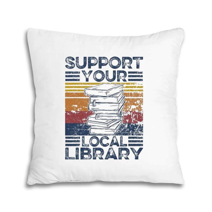 Retro Support Your Local Library Library Lover Book Reader Pillow