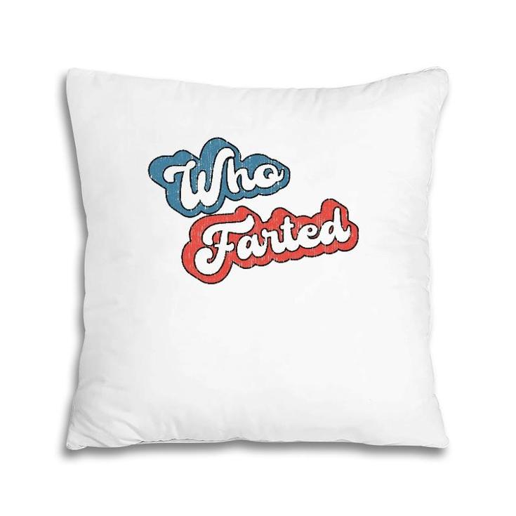 Retro Vintage Who Farted  Funny Far Who Farted Pillow