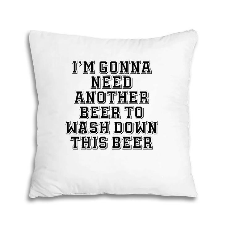 Sarcastic, I'm Gonna Need Another Beer To Wash Down This Beer Pillow