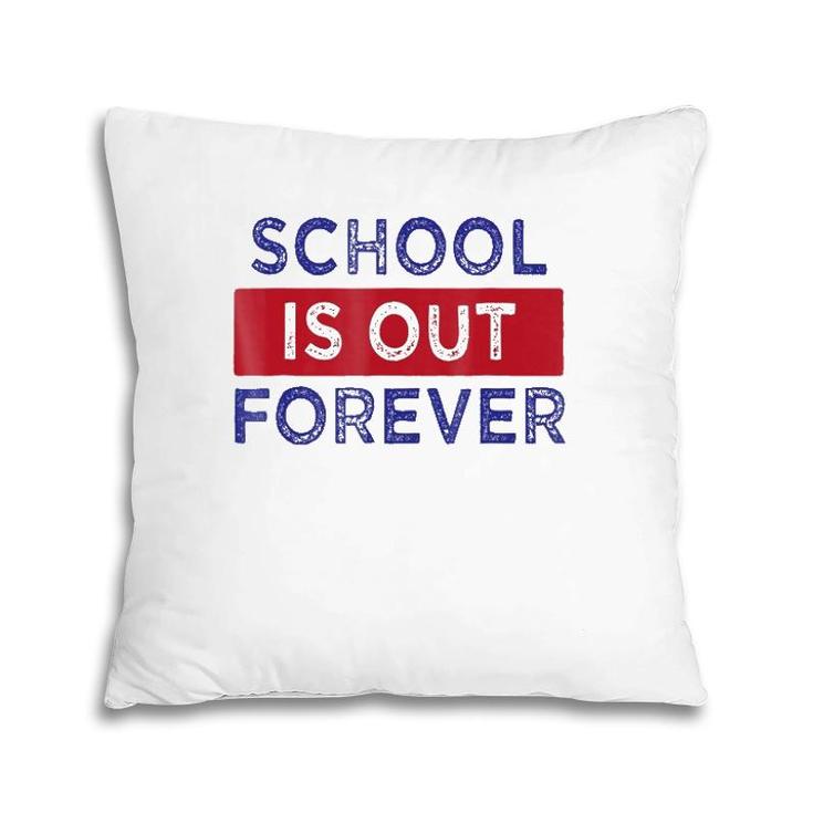 School Is Out Forever Pillow