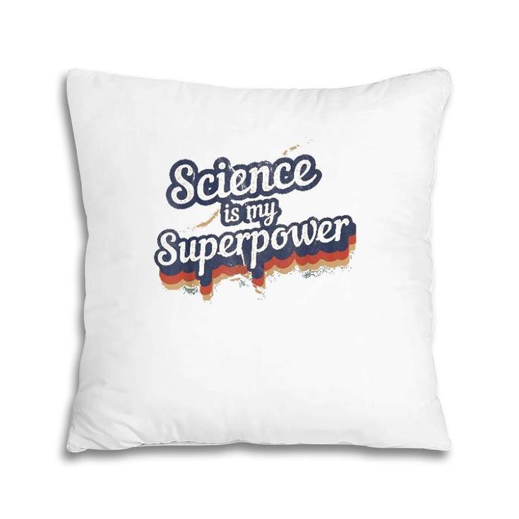 Science Is My Superpower  Science Teacher Gift Pillow