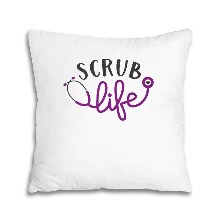 Scrub Life , Nursing Tee, Medical , Funny Nurse Pillow