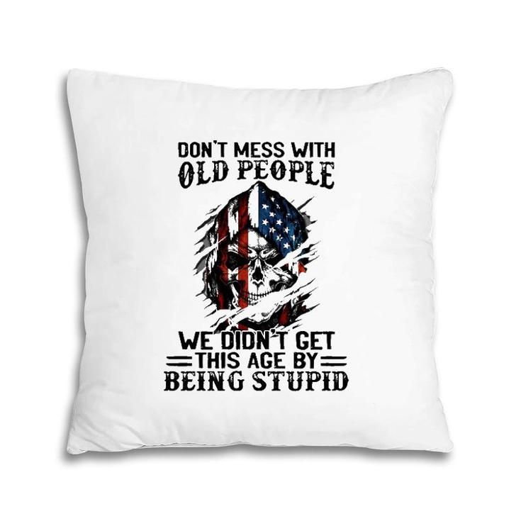 Senior Citizens Old Age Joke Don't Mess With Old People Being Stupid Pillow