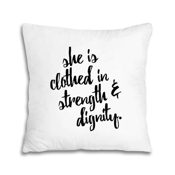 She Is Clothed In Strength And Dignity Pillow
