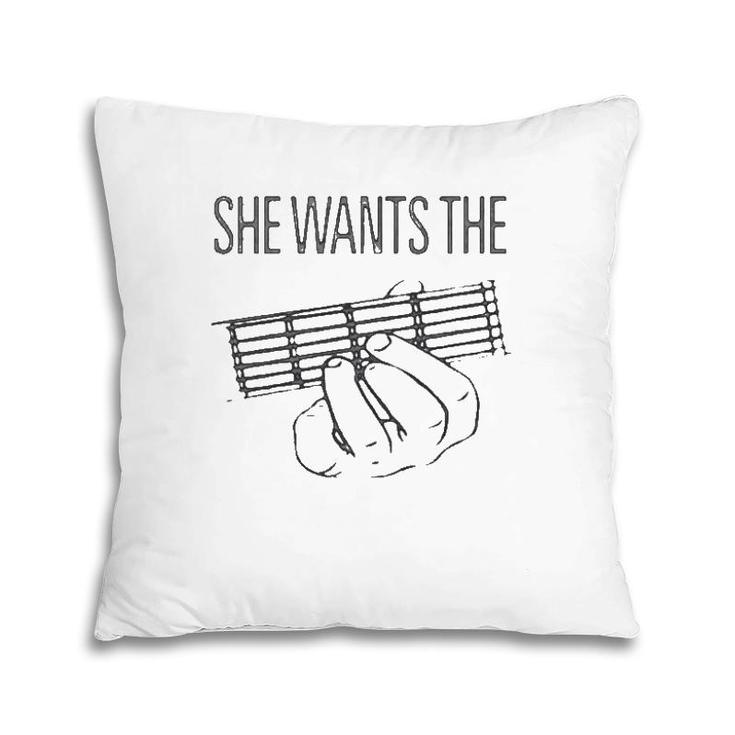 She Wants The D Chord Pillow