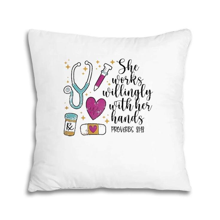 She Works Willingly With Her Hands Cute Nurse Gift Idea Pillow