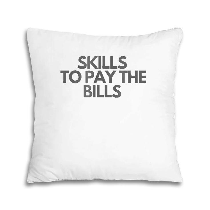 Skills To Pay The Bills Pillow