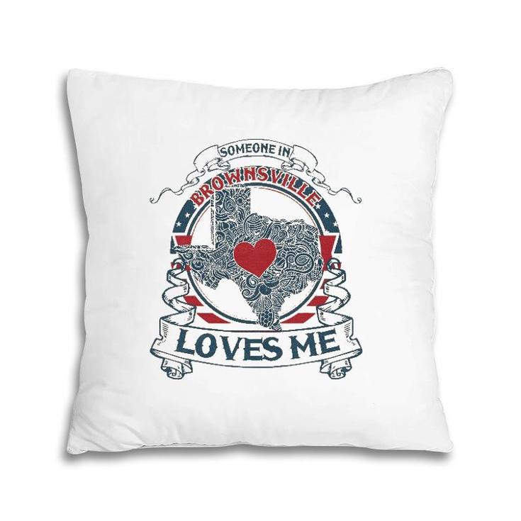 Someone In Brownsville Loves Me-Texas Brownsville Vintage Pillow