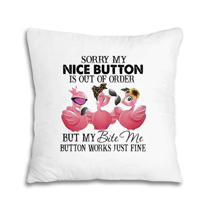 Sorry My Nice Button Is Out Of Order Funny Flamingo Lovers Pillow