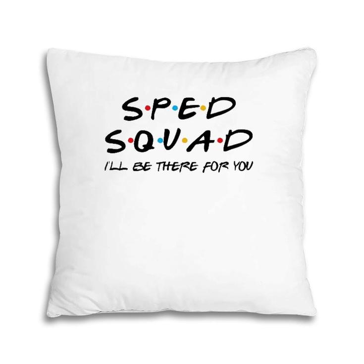 Sped Squad I'll Be There For You Special Education Teacher Pillow