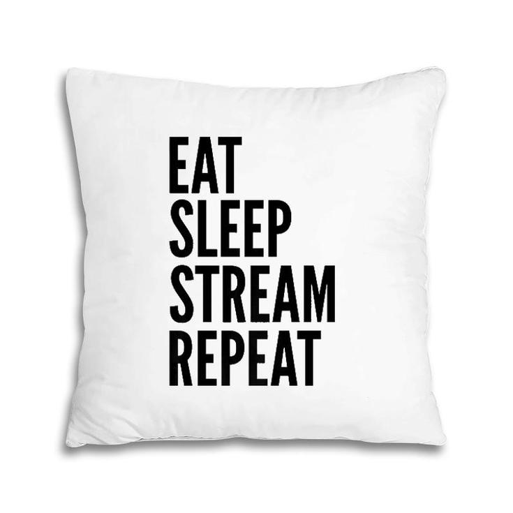 Streamer Funny Gift Eat Sleep Stream Repeat  Pillow