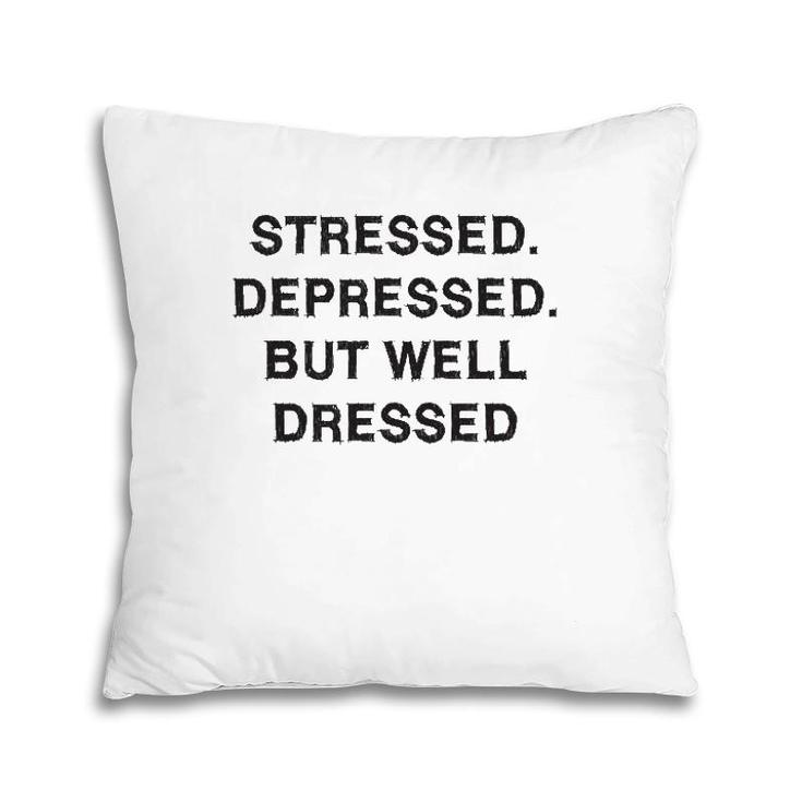 Stressed Depressed Well Dressed Sarcasm Gift Funny Saying Pillow