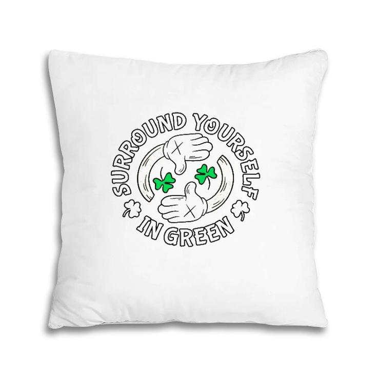 Surround Yourself In Green St Patrick's Day Pillow