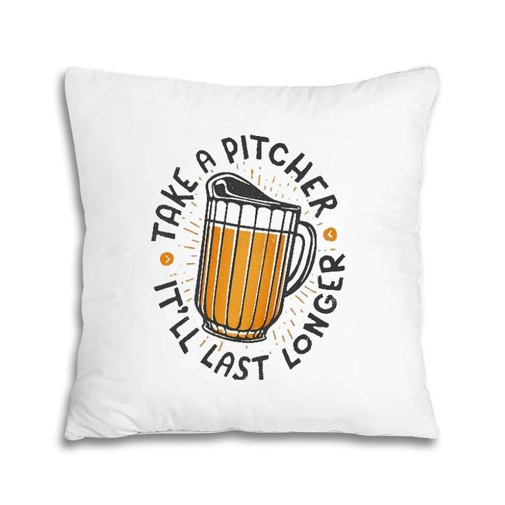 Take A Pitcher It'll Last Longer Pillow
