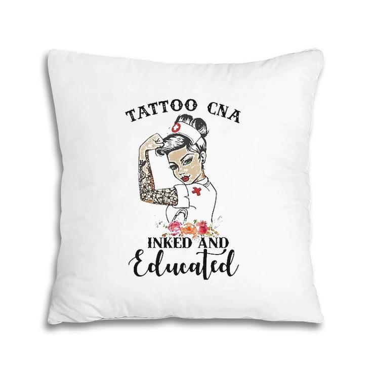 Tattoo Cna Inked And Educated Strong Woman Strong Nurse Pillow