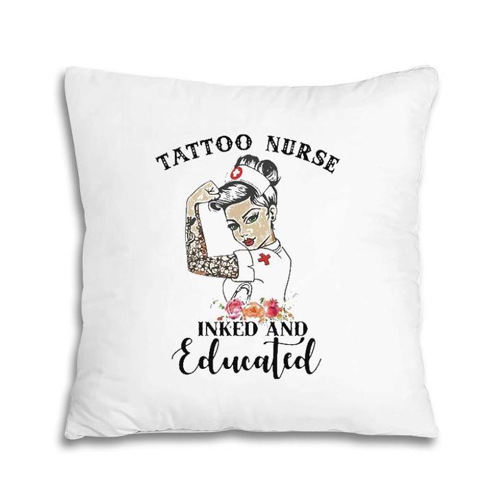 Tattoo Nurse Inked And Educated Strong Woman Strong Nurse Pillow