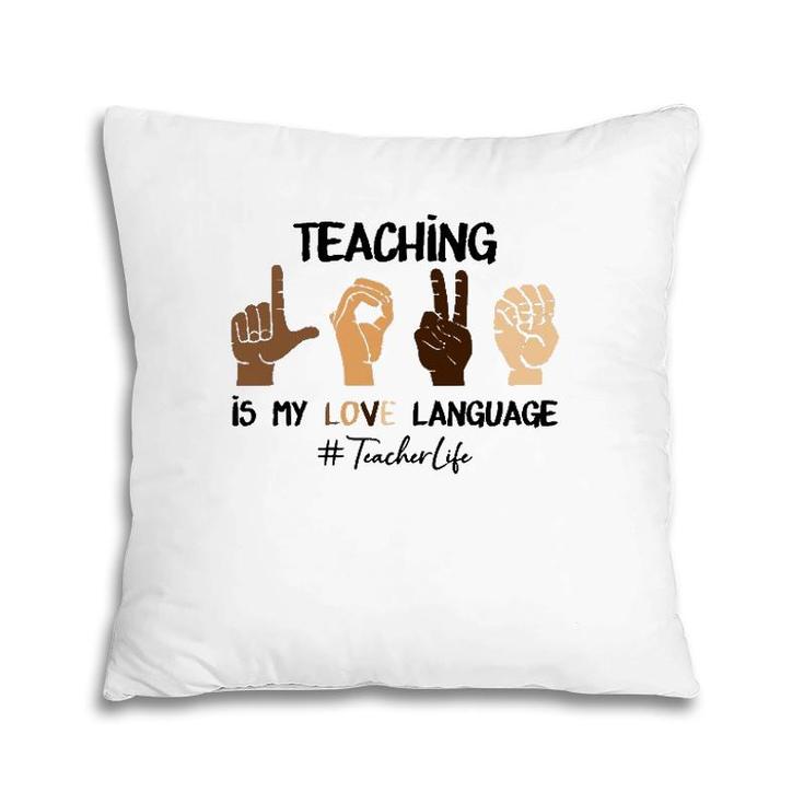 Teaching Is My Love Language Hand Sign Asl Teacher Life Pillow