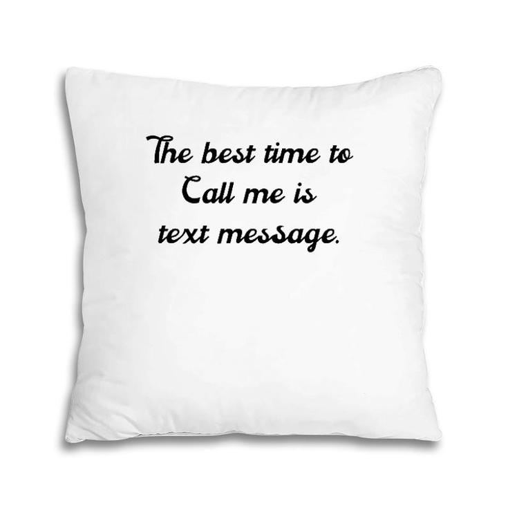The Best Time To Call Me Is Text Message Pillow