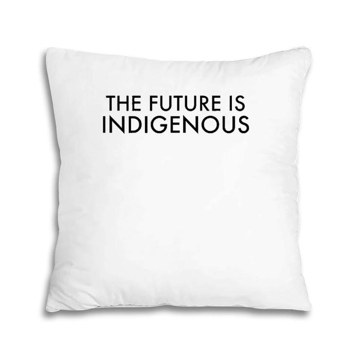 The Future Is Indigenous Design  Pillow
