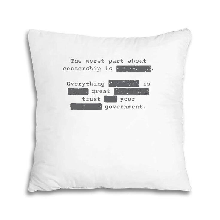 The Worst Part About Censorship Liberty Democracy Pillow