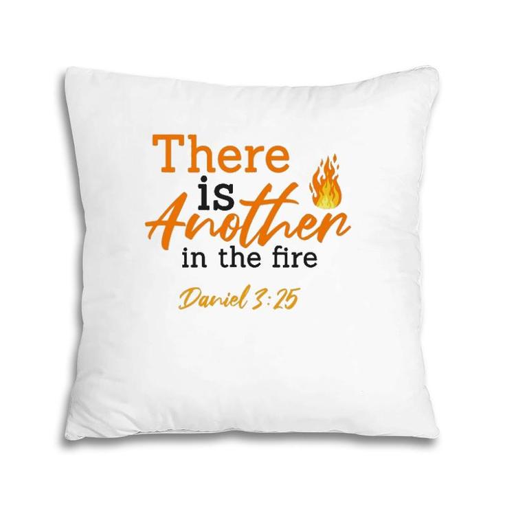 There Is Another In The Fire Daniel 325 – Faith & Religious Pillow