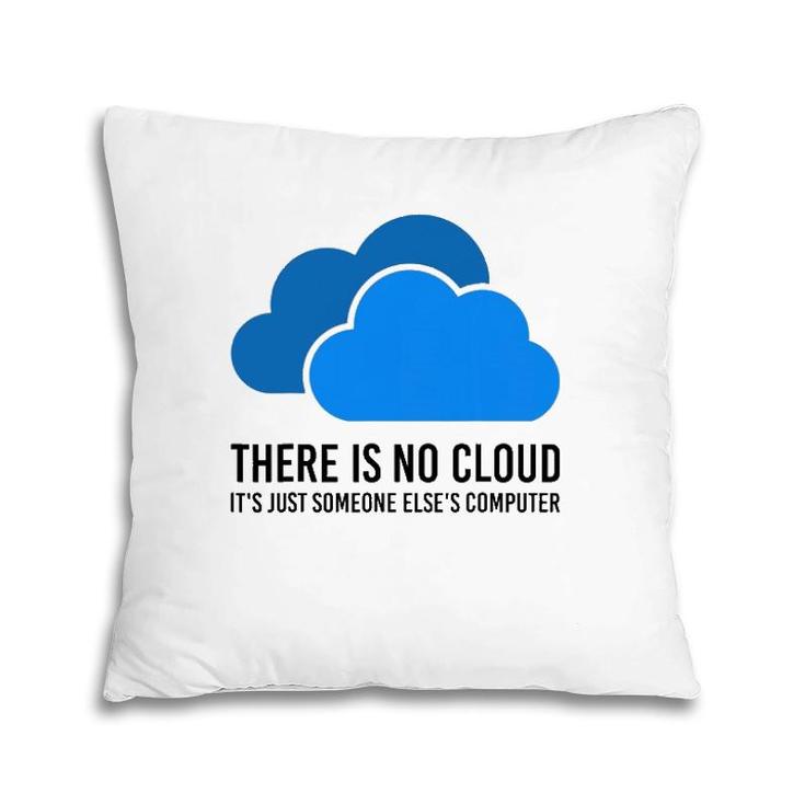 There Is No Cloud It's Just Someone Elses' Computer It Nerd Pillow