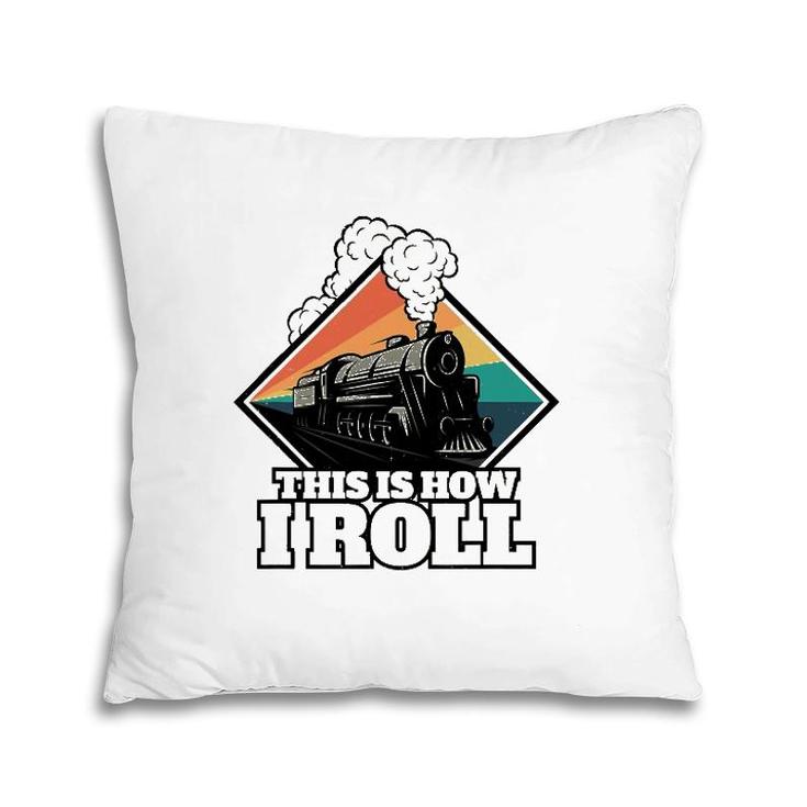This Is How I Roll Funny Train And Railroad Pillow