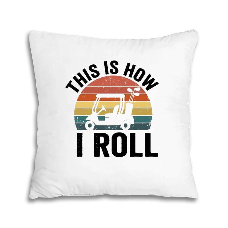 This Is How I Roll Vintage Golf Cart  Pillow
