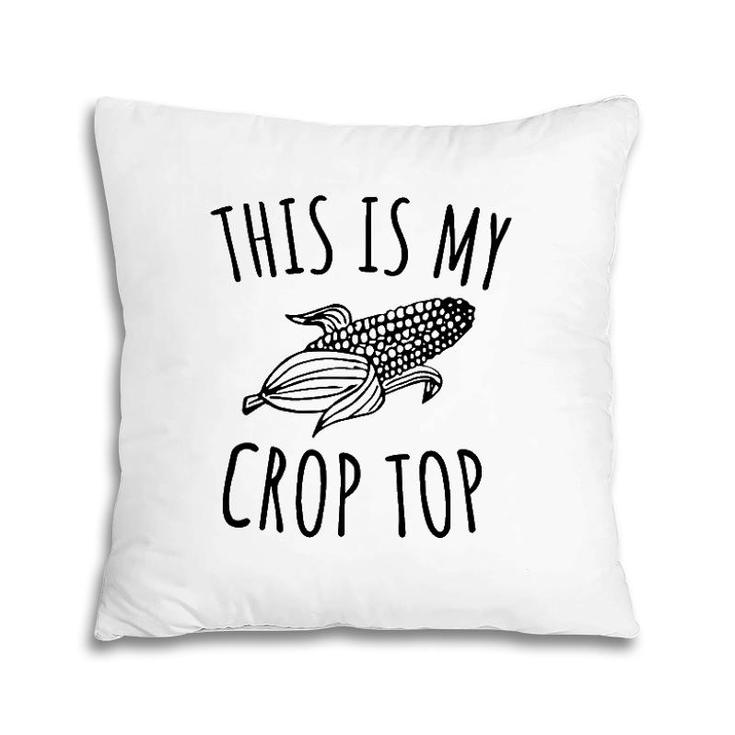 This Is My Crop Top Funny Farmer Farming Corn Lover Pillow