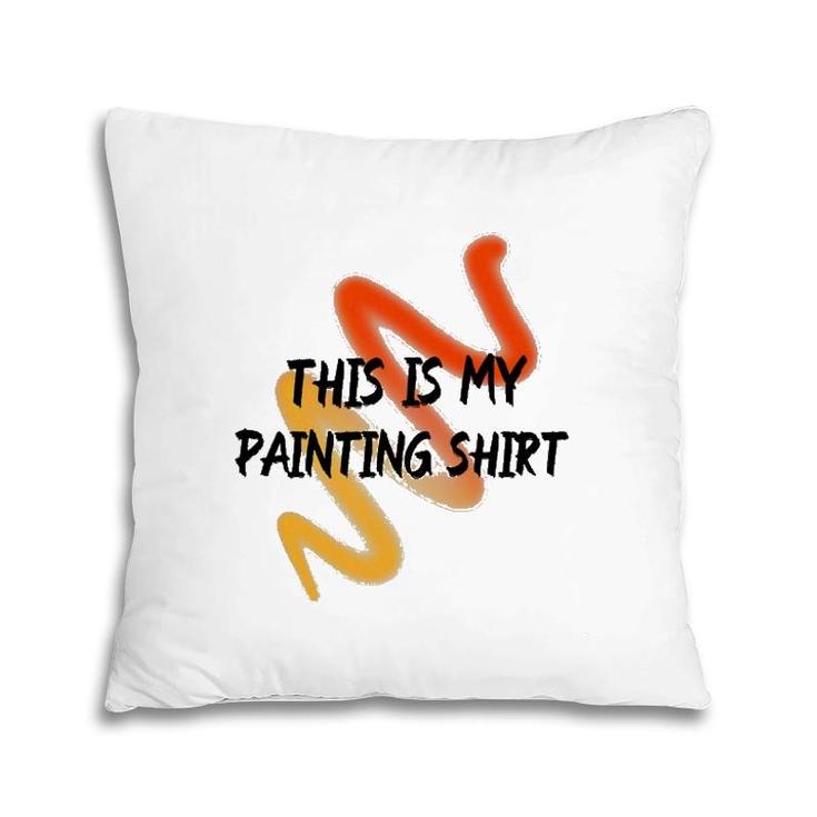 This Is My Painting  Funny Painter Saying Pillow