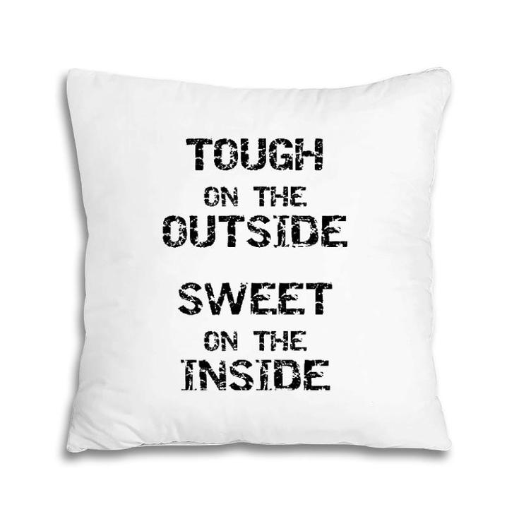 Tough On The Outside Sweet On The Inside Pillow