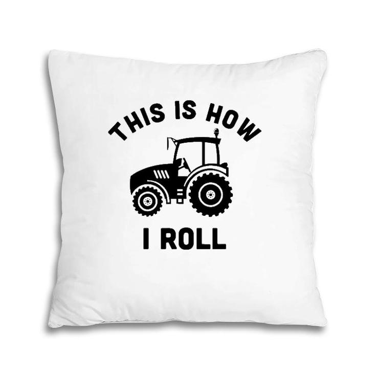 Tractor This Is How I Roll - Farmer Gift Farm Vehicle Outfit Pillow