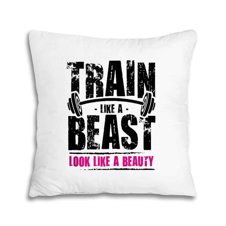 Train Like A Beast Look Like A Beauty Pillow