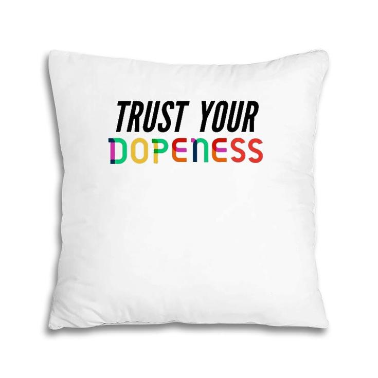 Trust Your Dopeness - Trust Your Gut Pillow