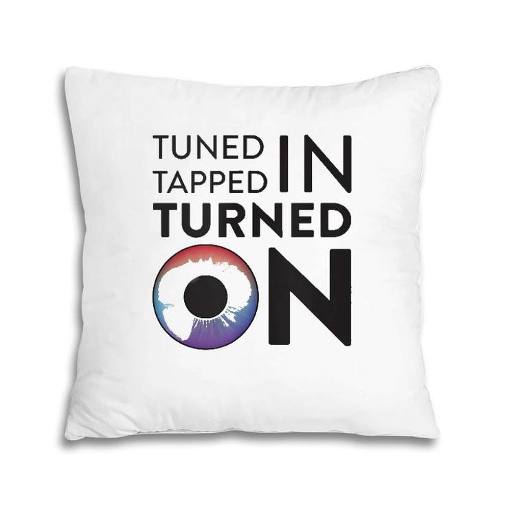 Tuned In Tapped In Turned On  Pillow