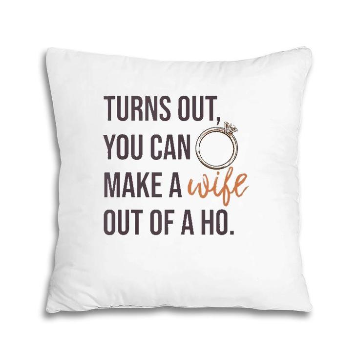 Turns Out You Can Make A Wife Out Of A Ho Bride Wedding Ring  Pillow