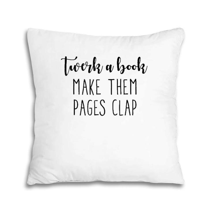 Twerk A Book, Make Them Pages Clap, Funny , Gift Idea Pillow