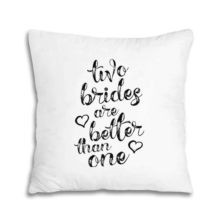 Two Brides Are Better Than One Lesbian Pride  Lgbt Pillow