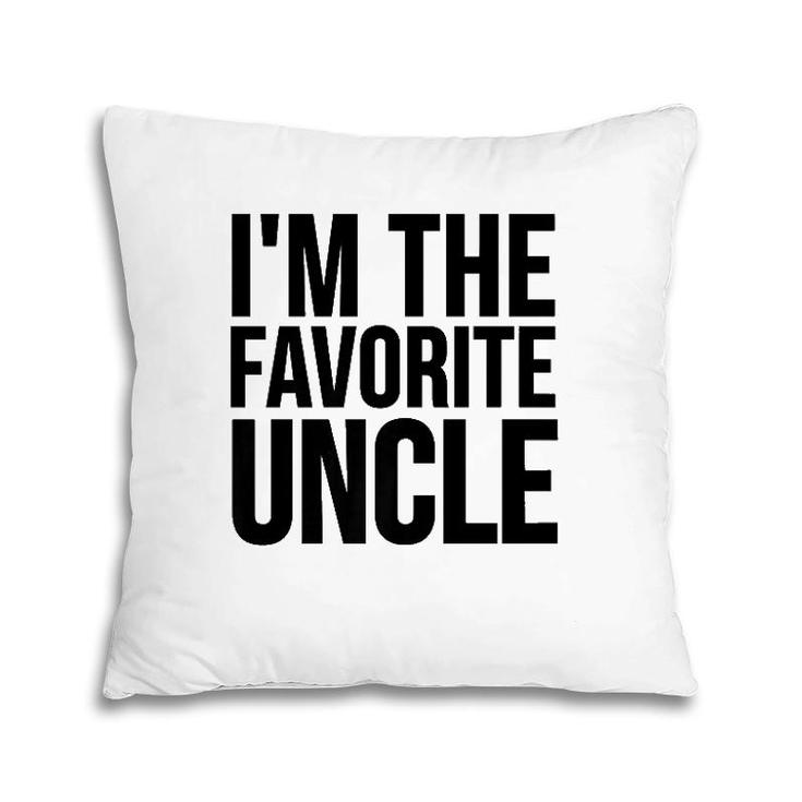 Uncle Funny Gift I'm The Favorite Uncle Premium Pillow