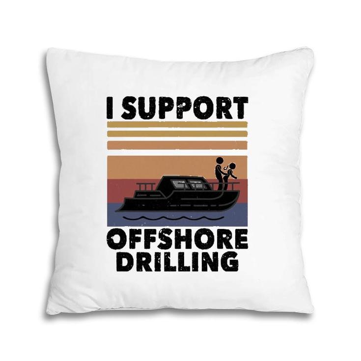 Vintage Funny Boating I Support Offshore Drilling River Lake Pillow